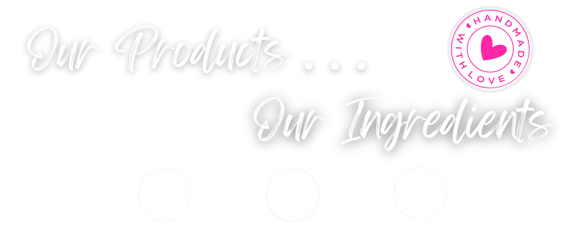 Our Products, Our Ingredients