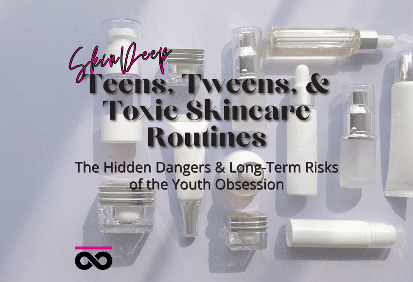 Teens Tweens & Toxic Skincare Routines Blog Cover