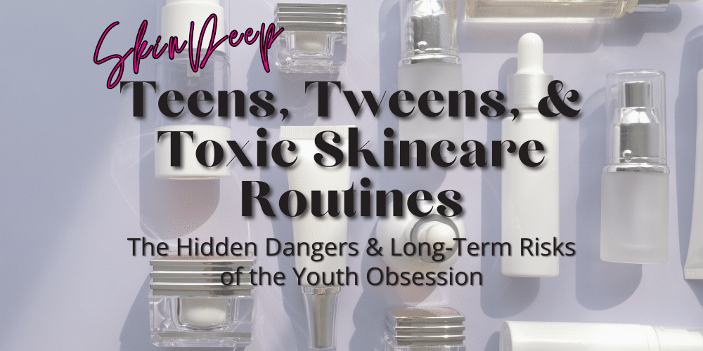 Teens Tweens & Toxic Skincare Routines Blog Cover