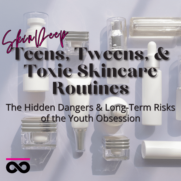Teens Tweens & Toxic Skincare Routines Blog Cover